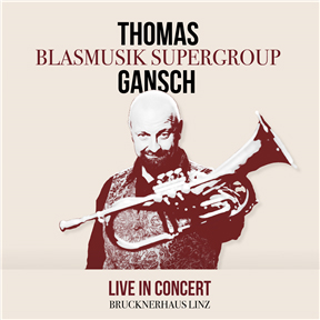 CD Thomas Gansch & Blasmusik Supergroup ‘live in Concert’